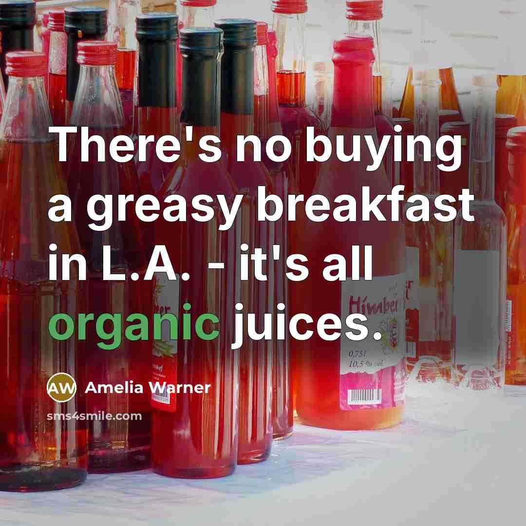 “There's no buying a greasy breakfast in L.A. - it's all organic juices.” quote by Amelia Warner