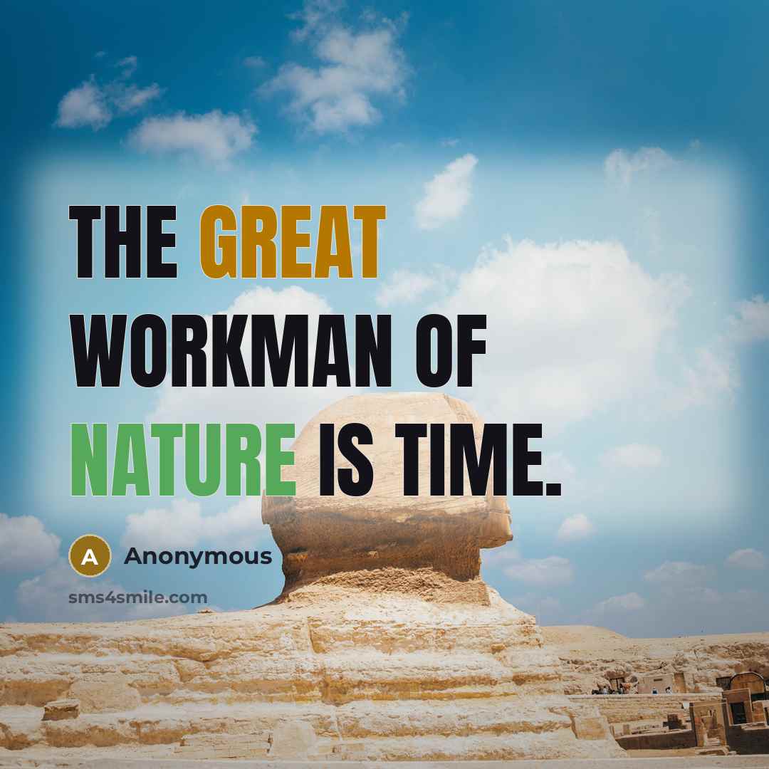 “The great workman of nature is time.” quote by Anonymous