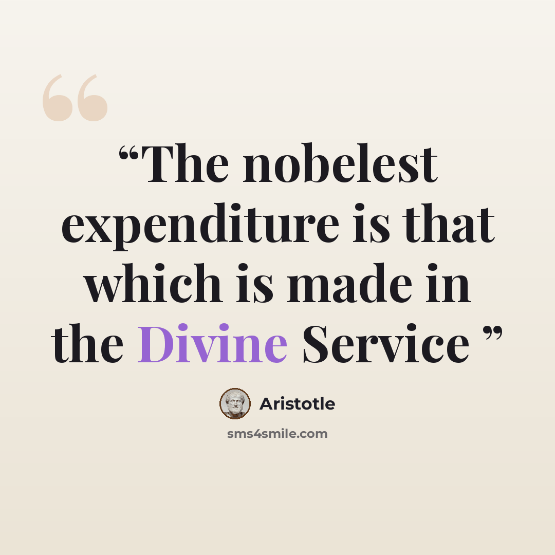 “The nobelest expenditure is that which is made in the Divine Service” quote by Aristotle