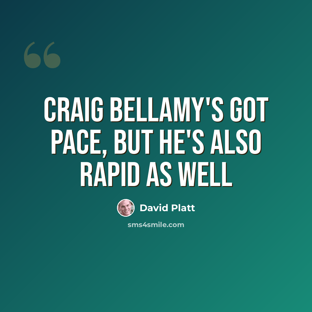 “Craig Bellamy's got pace, but he's also rapid as well” quote by David Platt