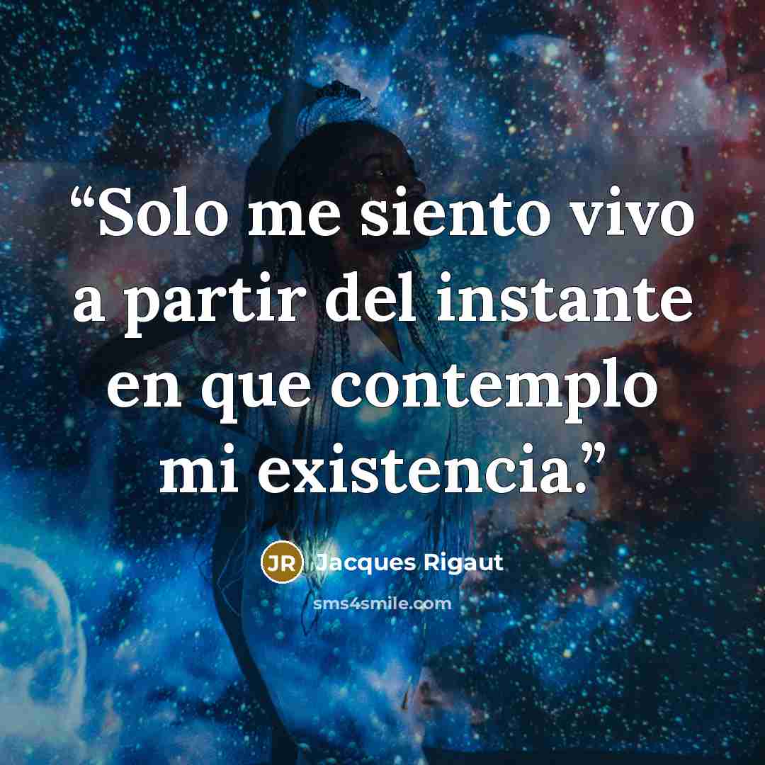 “Solo me siento vivo a partir del instante en que contemplo mi existencia.” quote by Jacques Rigaut