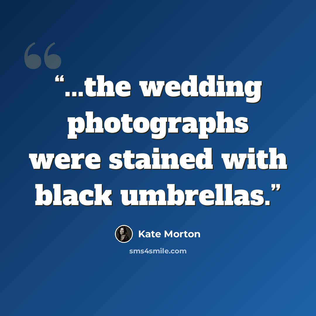 “...the wedding photographs were stained with black umbrellas.” quote by Kate Morton