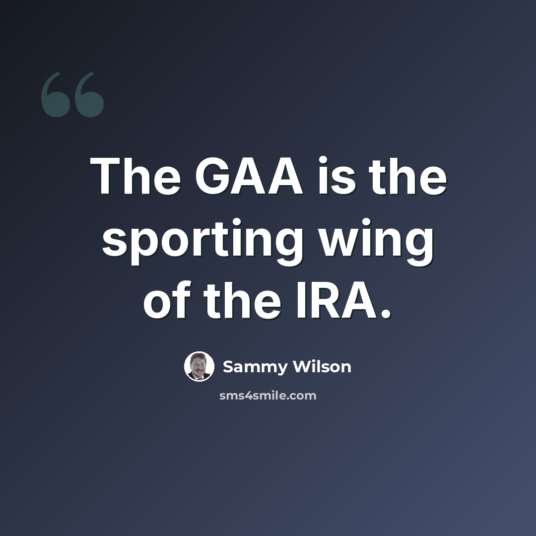 “The GAA is the sporting wing of the IRA.” quote by Sammy Wilson