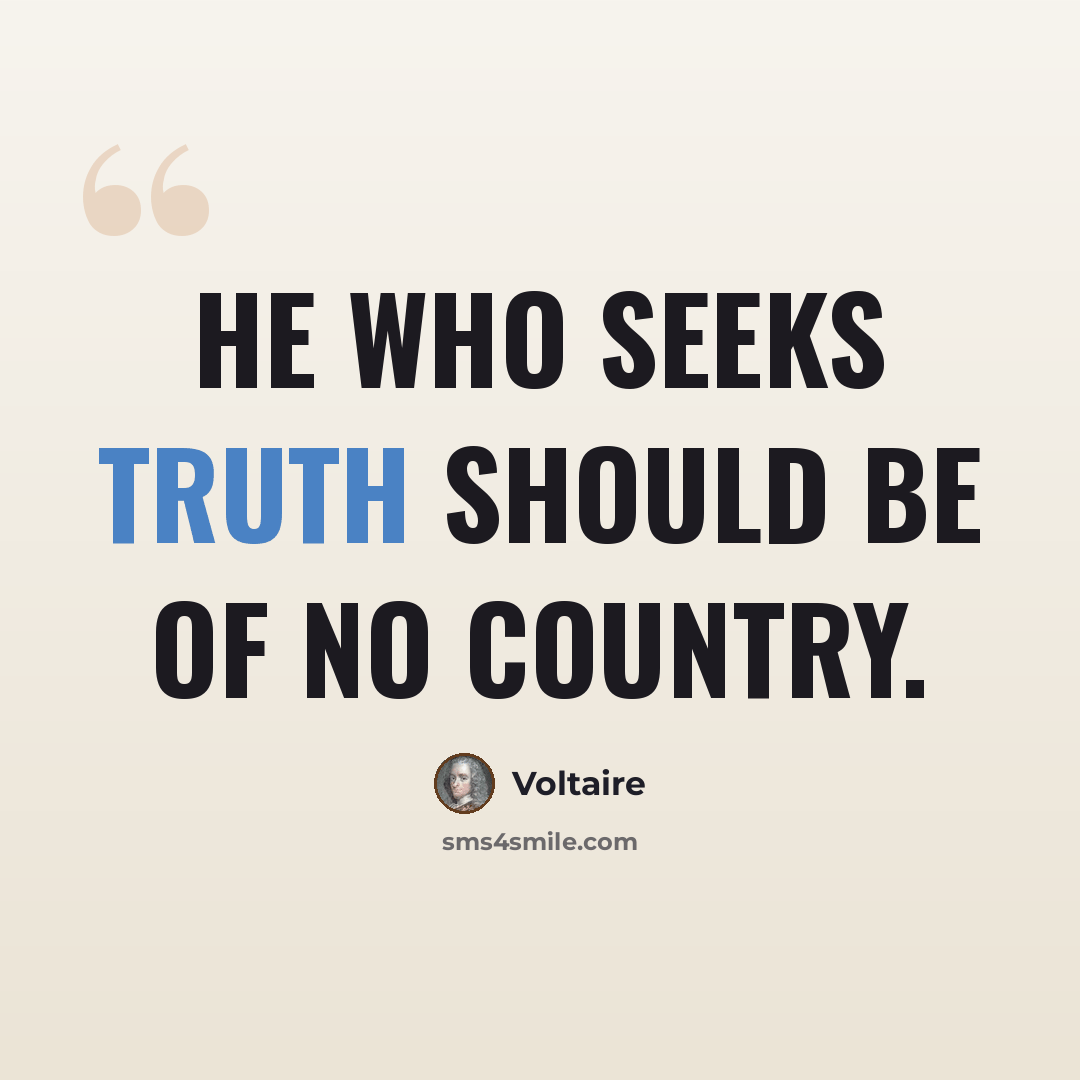 “He who seeks truth should be of no country.” quote by Voltaire