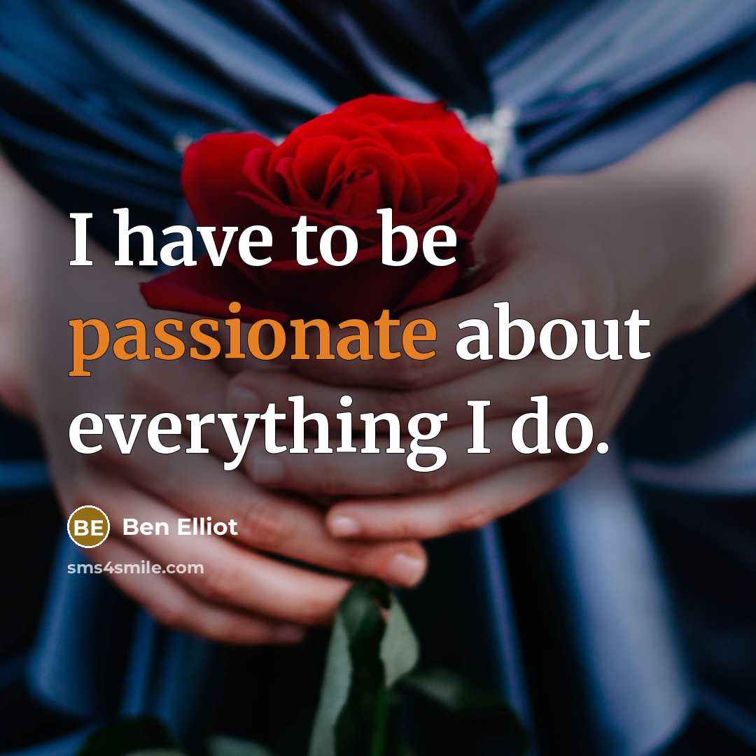 “I have to be passionate about everything I do.” quote by Ben Elliot