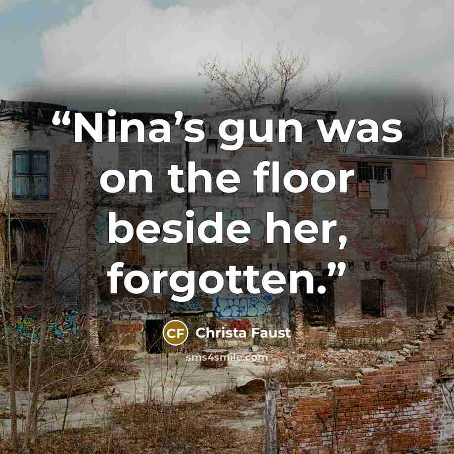 “Nina’s gun was on the floor beside her, forgotten.” quote by Christa Faust