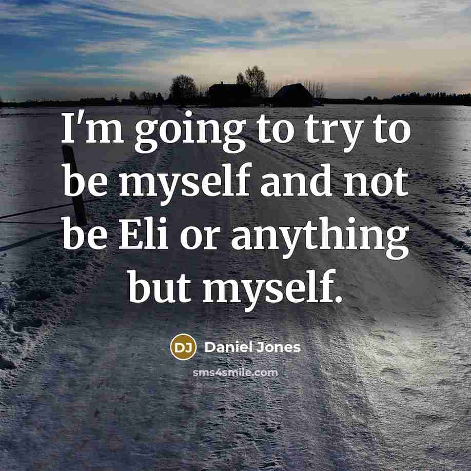 “I'm going to try to be myself and not be Eli or anything but myself.” quote by Daniel Jones