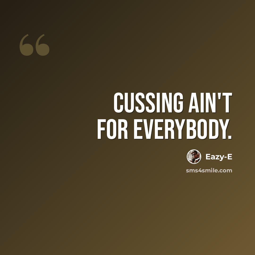 “Cussing ain't for everybody.” quote by Eazy-E