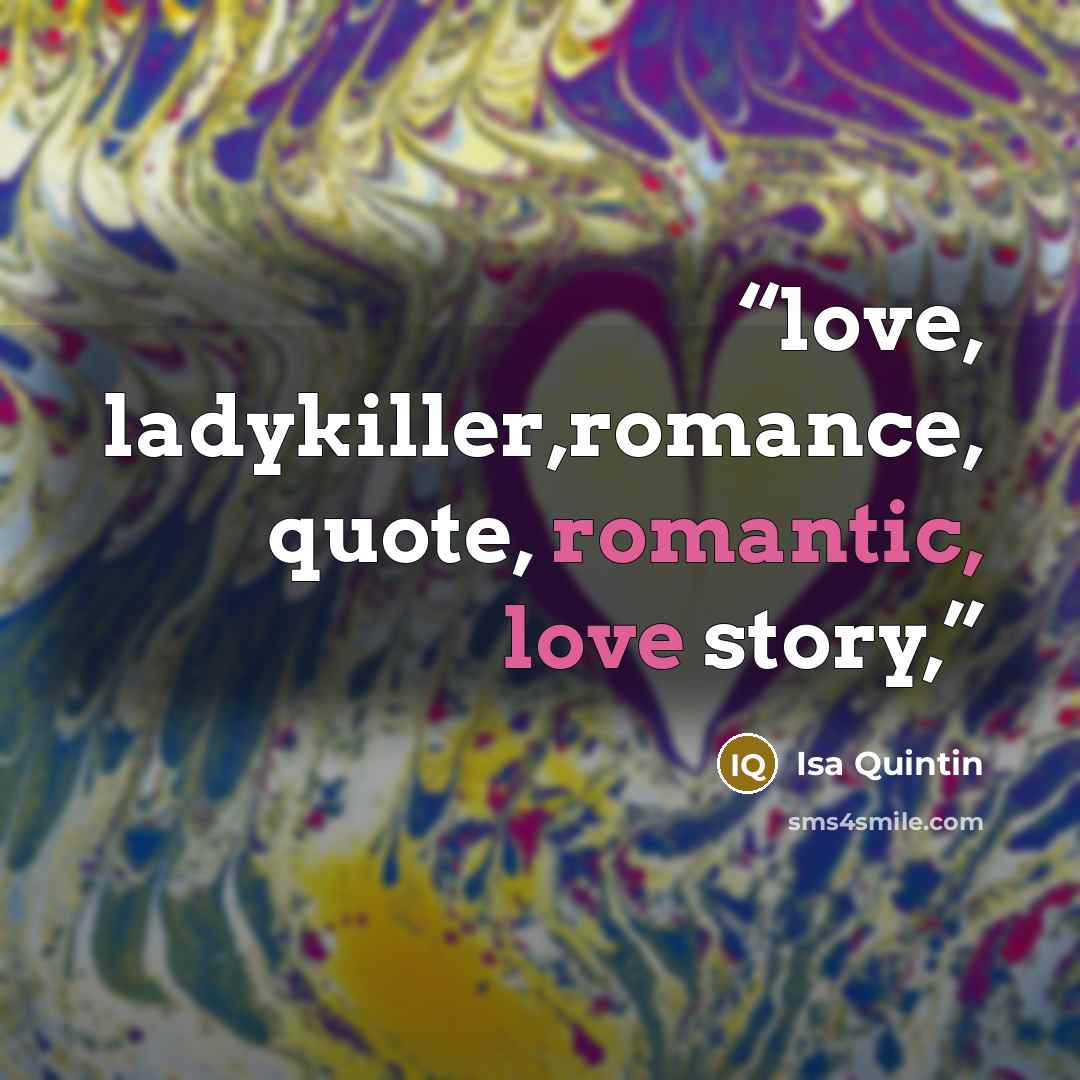 “love, ladykiller,romance, quote, romantic, love story,” quote by Isa Quintin