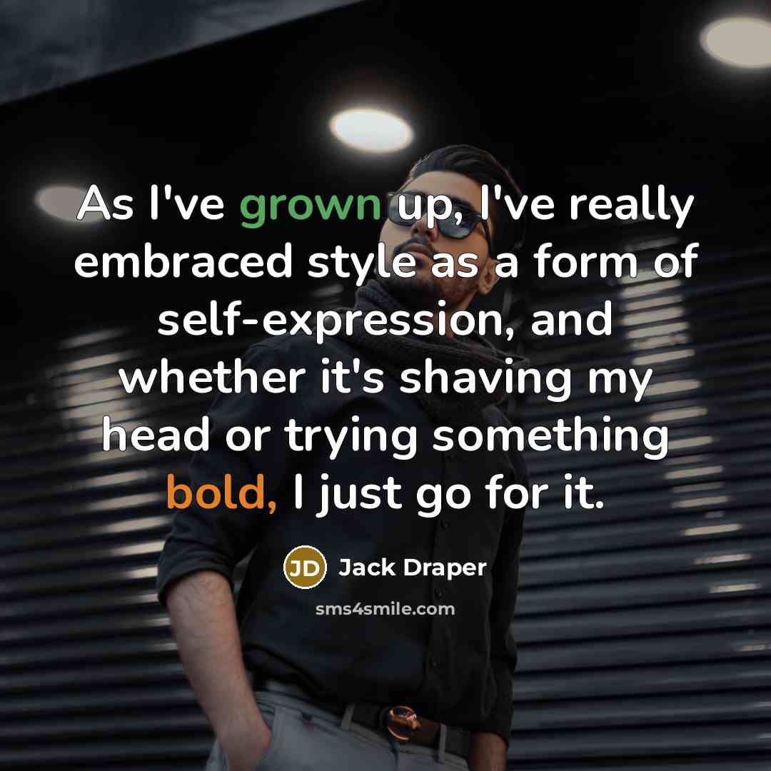 “As I've grown up, I've really embraced style as a form of self-expression, and whether it's shaving my head or trying something bold, I just go for it.” quote by Jack Draper