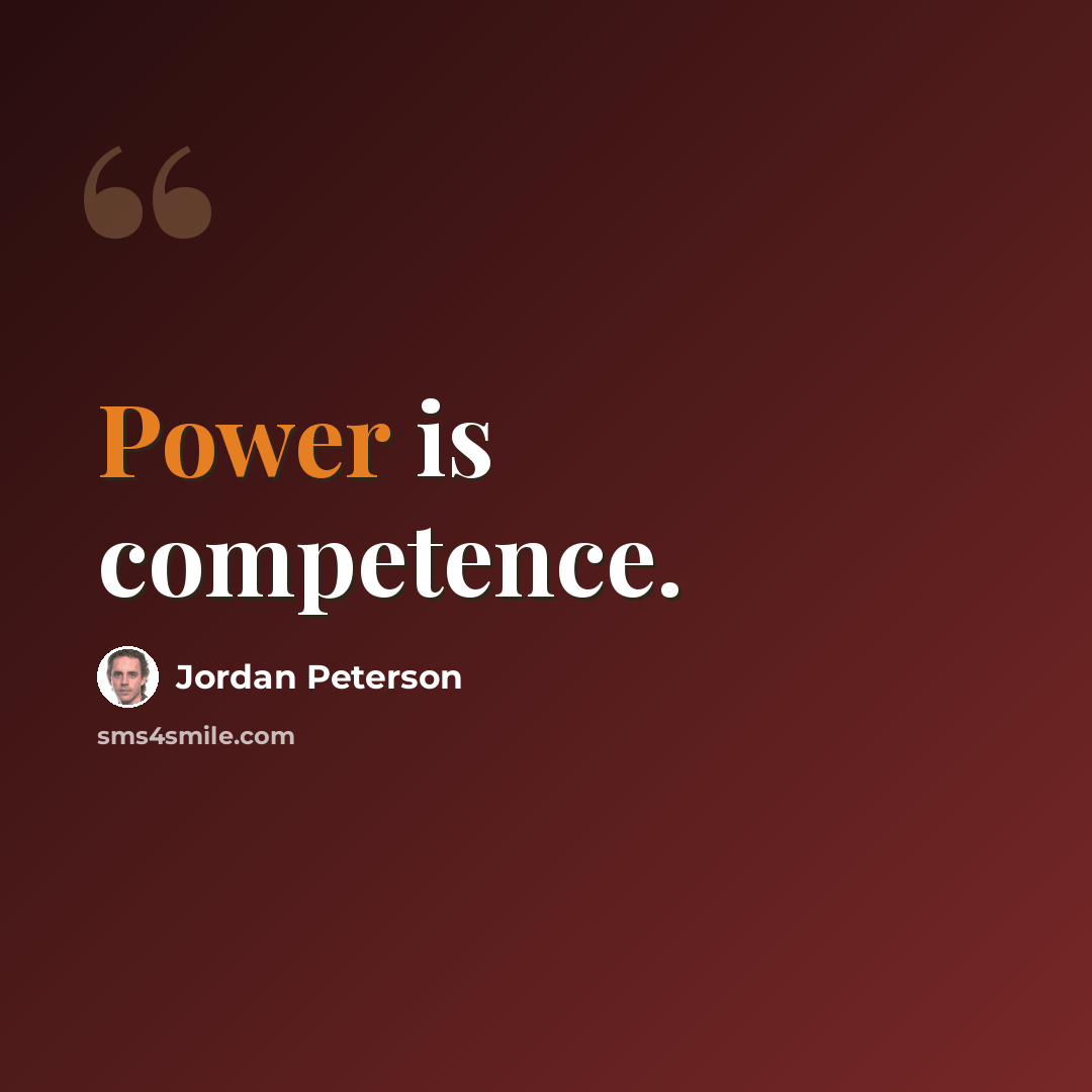 “Power is competence.” quote by Jordan Peterson