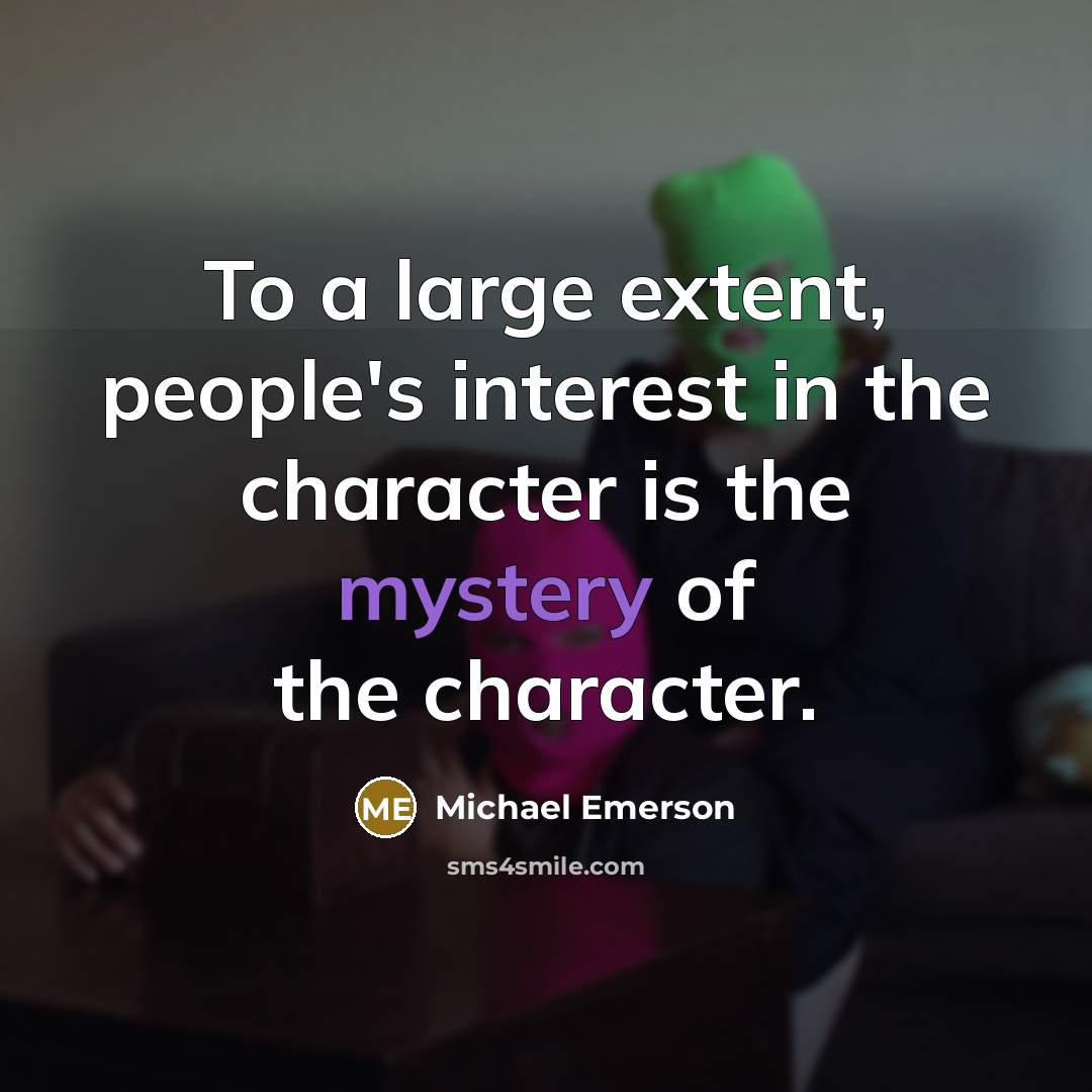 “To a large extent, people's interest in the character is the mystery of the character.” quote by Michael Emerson