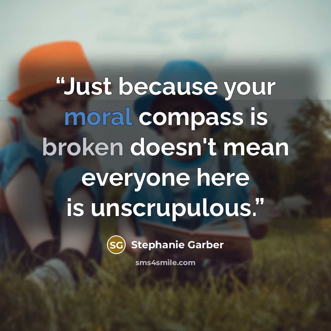 “Just because your moral compass is broken doesn't mean everyone here is unscrupulous.” quote by Stephanie Garber