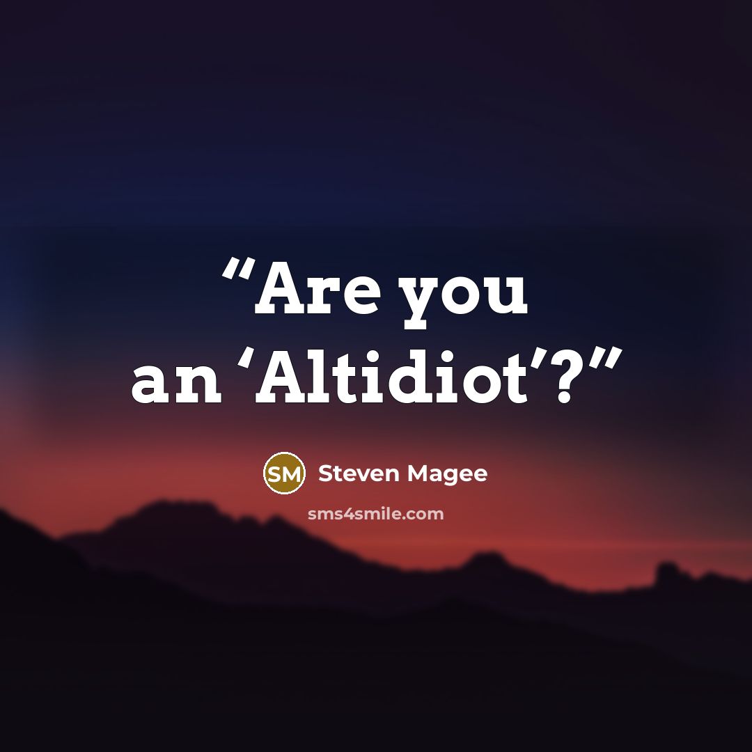 “Are you an ‘Altidiot’?” quote by Steven Magee