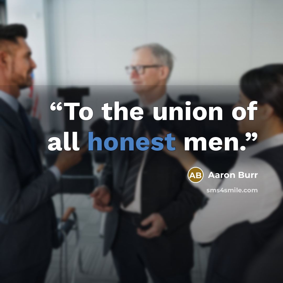 “To the union of all honest men.” quote by Aaron Burr