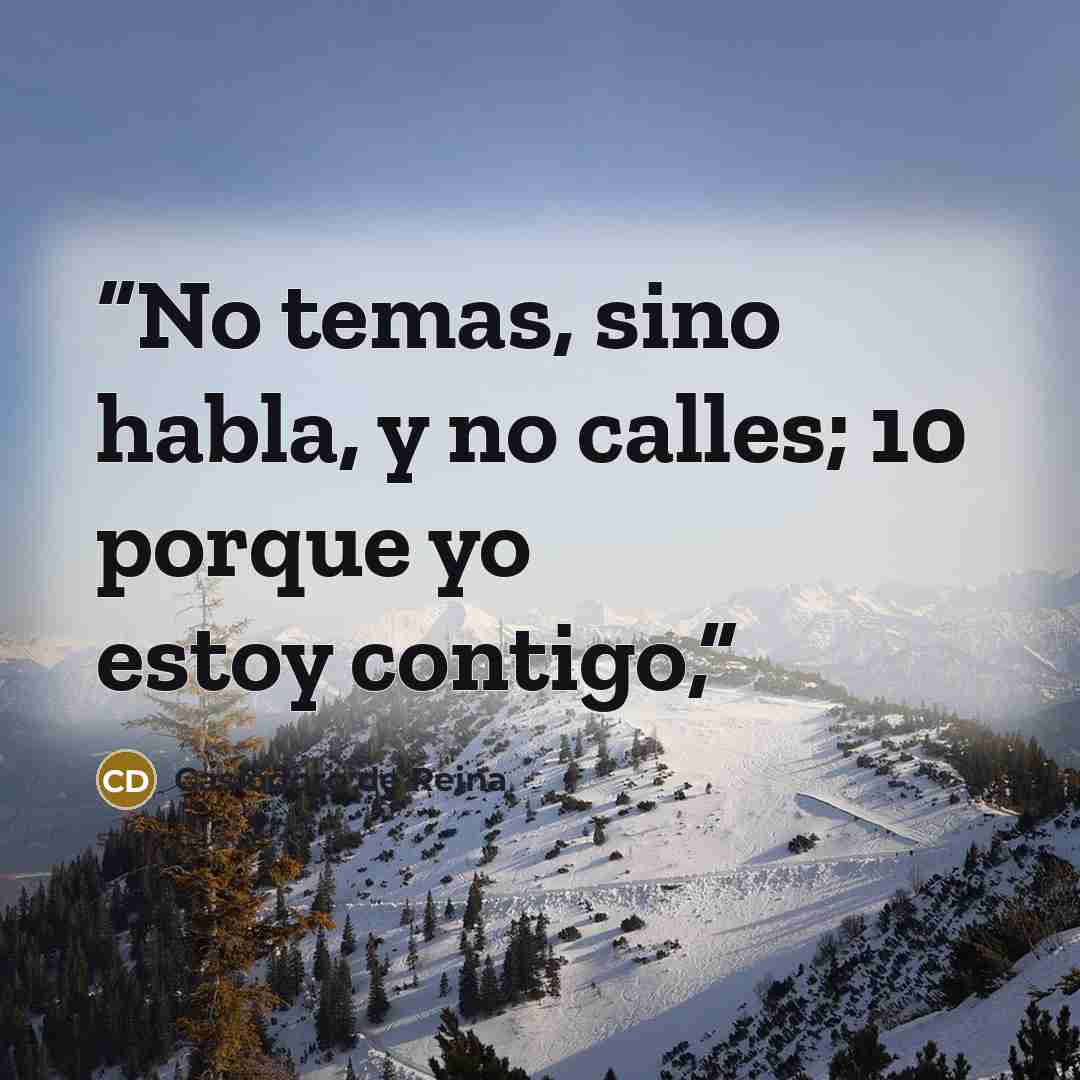“No temas, sino habla, y no calles; 10 porque yo estoy contigo,” quote by Casiodoro de Reina