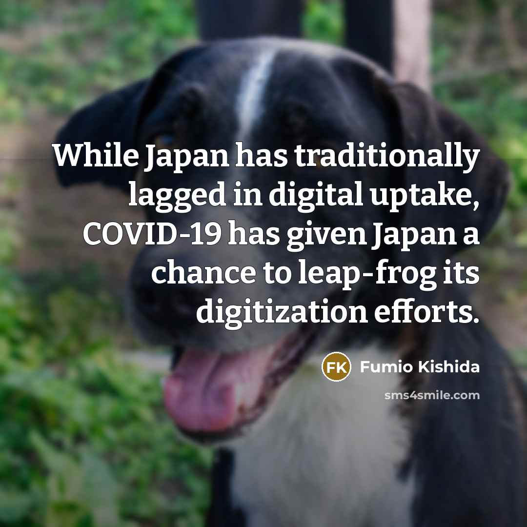 “While Japan has traditionally lagged in digital uptake, COVID-19 has given Japan a chance to leap-frog its digitization efforts.” quote by Fumio Kishida