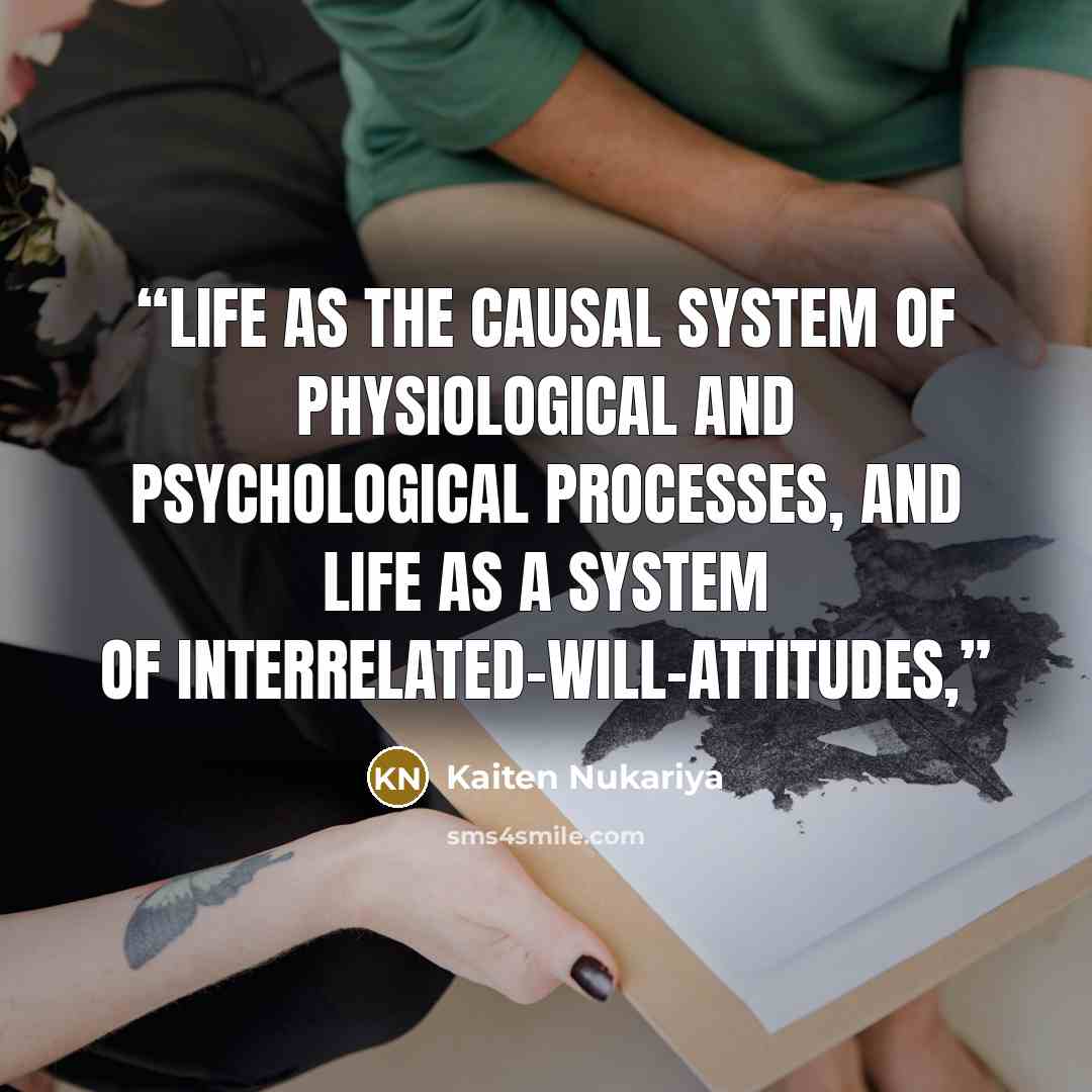 “life as the causal system of physiological and psychological processes, and life as a system of interrelated-will-attitudes,” quote by Kaiten Nukariya