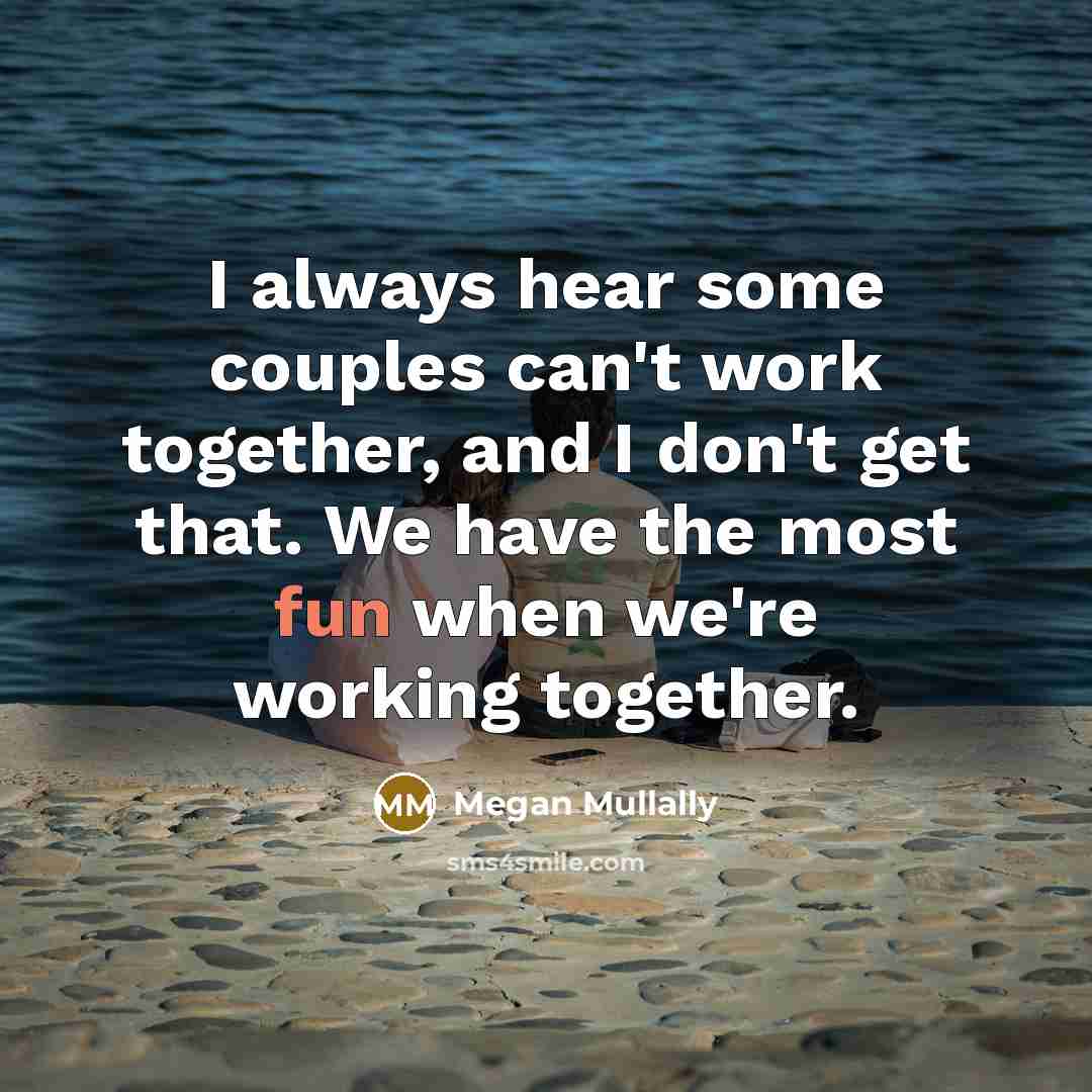 “I always hear some couples can't work together, and I don't get that. We have the most fun when we're working together.” quote by Megan Mullally