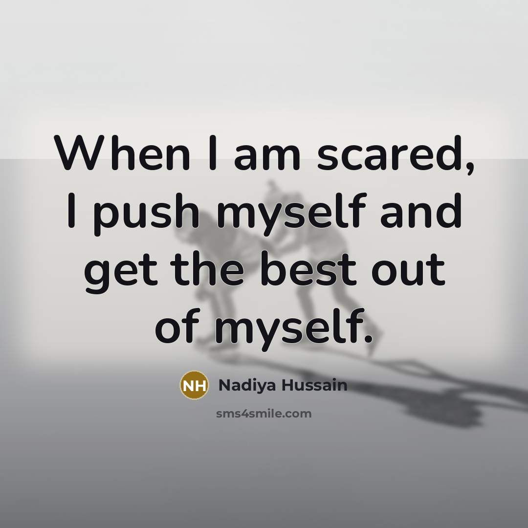 “When I am scared, I push myself and get the best out of myself.” quote by Nadiya Hussain