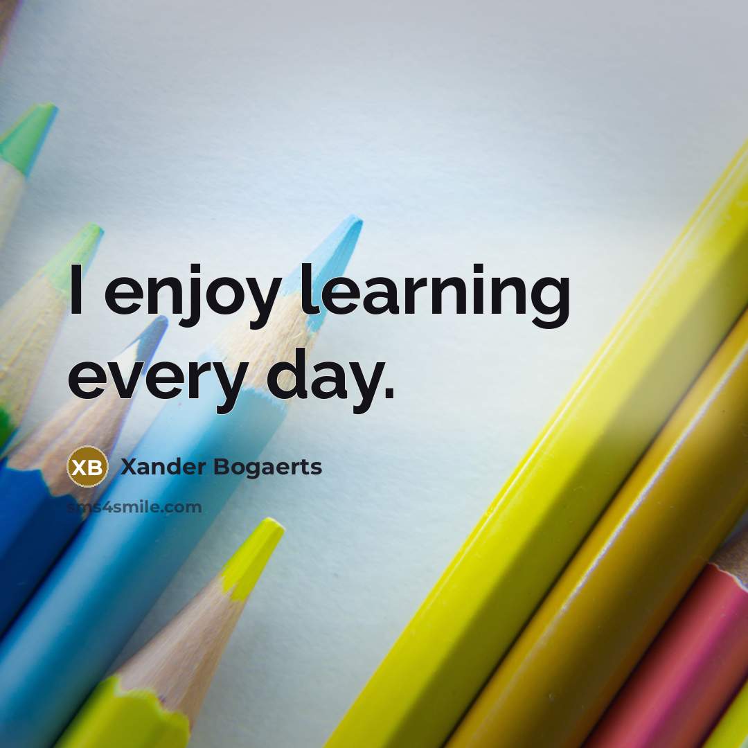 “I enjoy learning every day.” quote by Xander Bogaerts