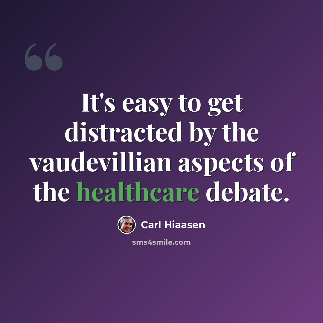 “It's easy to get distracted by the vaudevillian aspects of the healthcare debate.” quote by Carl Hiaasen