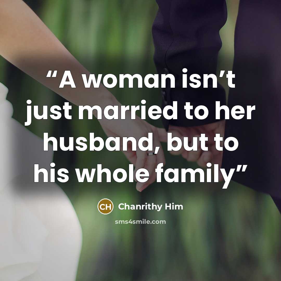 “A woman isn’t just married to her husband, but to his whole family” quote by Chanrithy Him