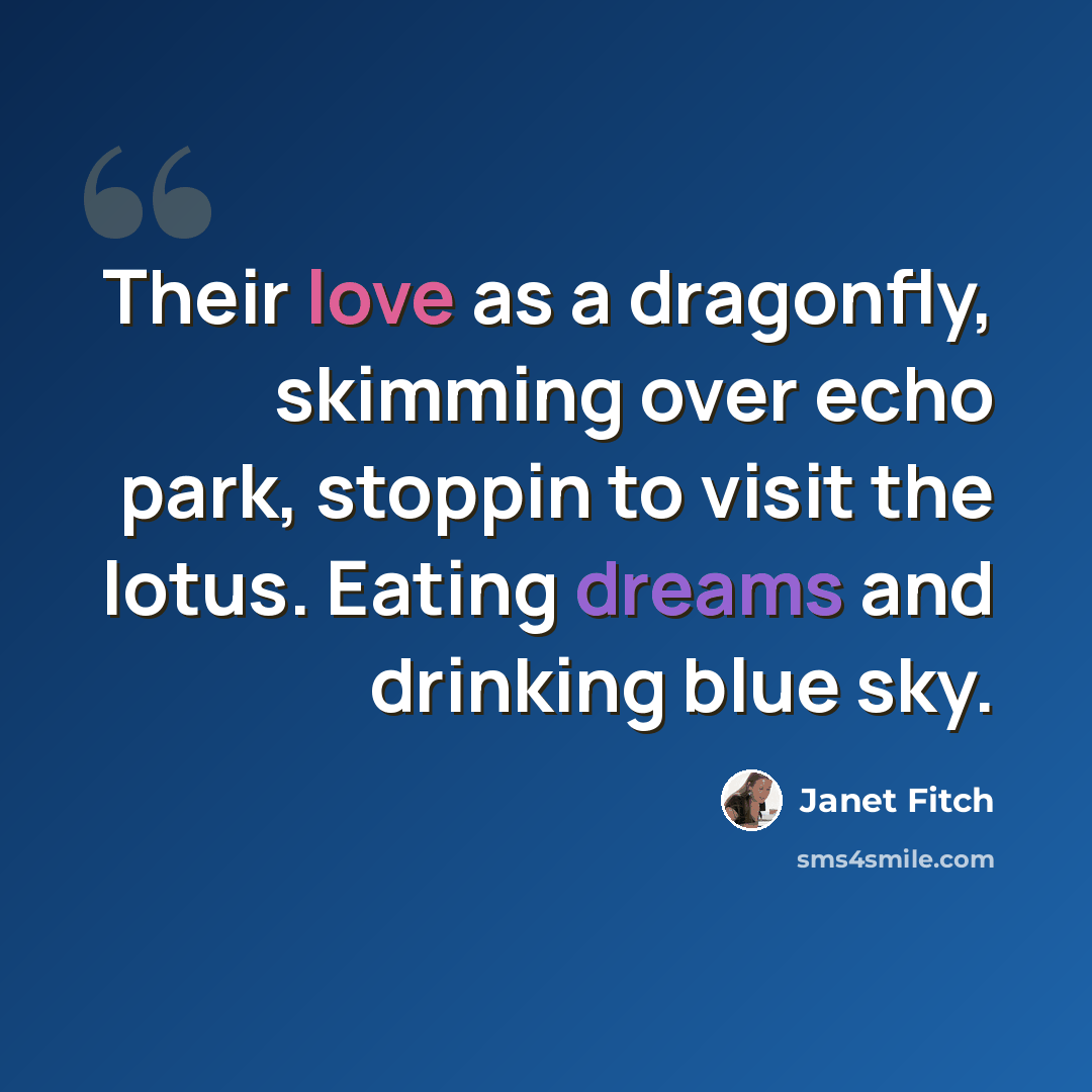 “Their love as a dragonfly, skimming over echo park, stoppin to visit the lotus. Eating dreams and drinking blue sky.” quote by Janet Fitch