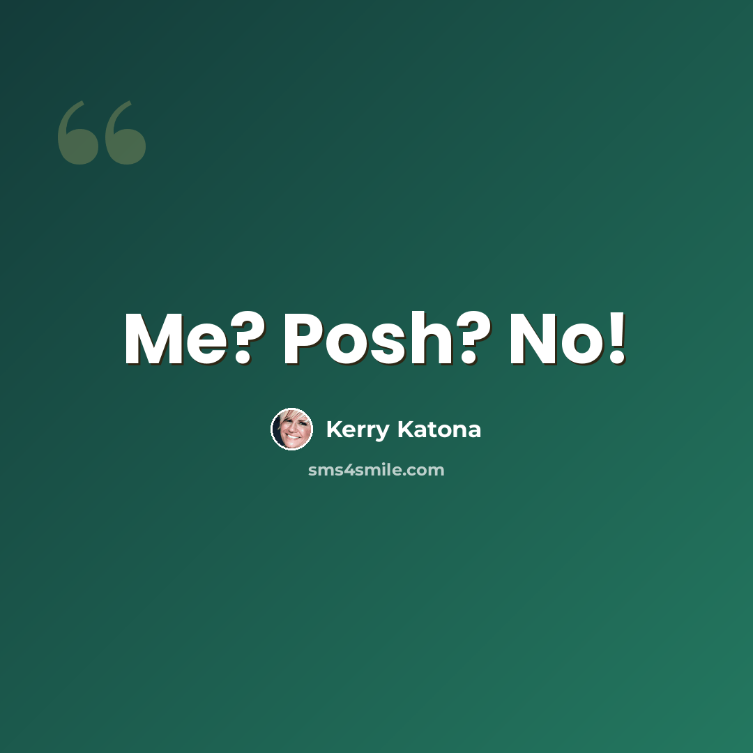 “Me? Posh? No!” quote by Kerry Katona