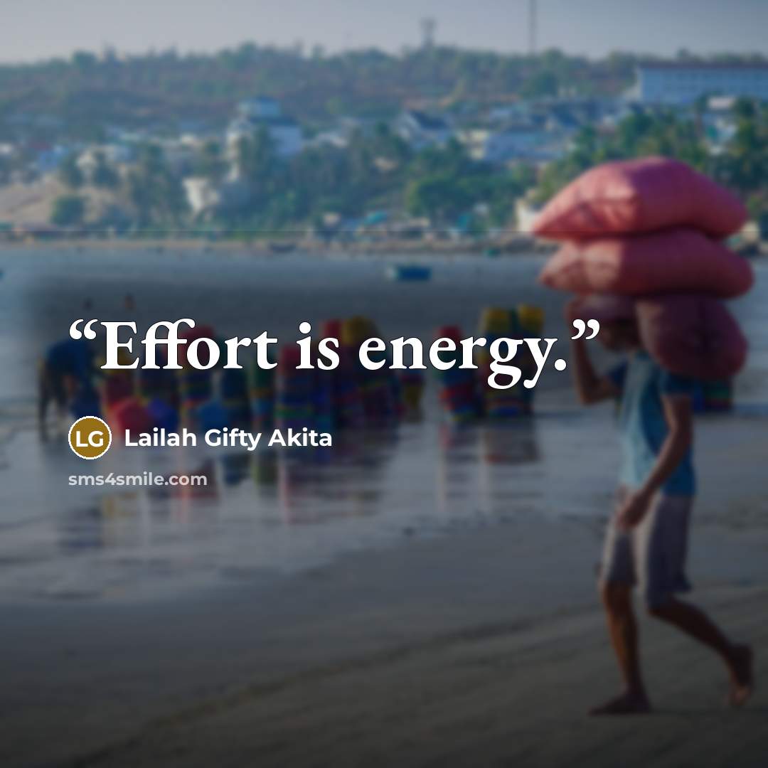 “Effort is energy.” quote by Lailah Gifty Akita