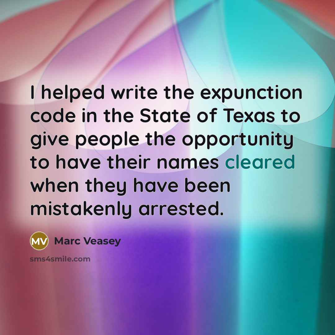 “I helped write the expunction code in the State of Texas to give people the opportunity to have their names cleared when they have been mistakenly arrested.” quote by Marc Veasey