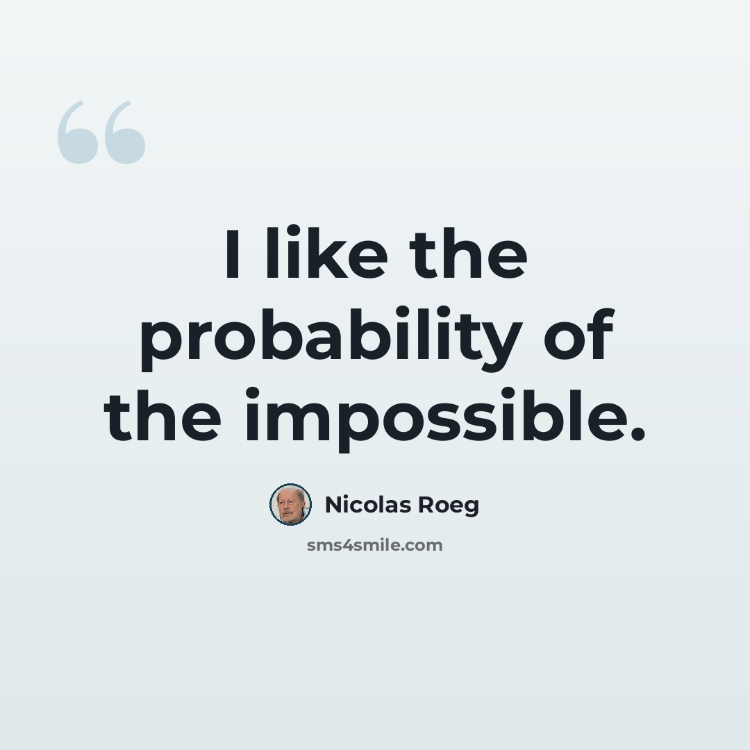 “I like the probability of the impossible.” quote by Nicolas Roeg
