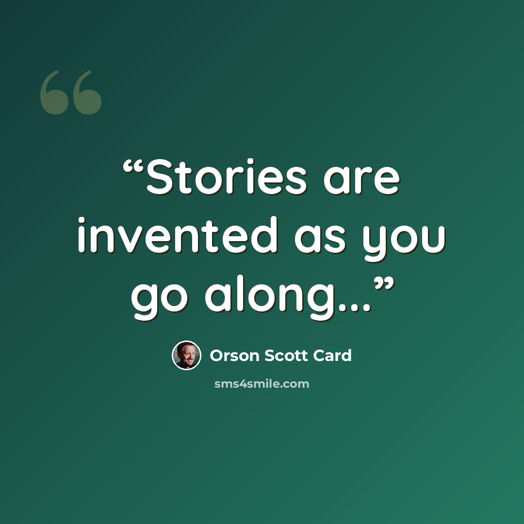 “Stories are invented as you go along...” quote by Orson Scott Card