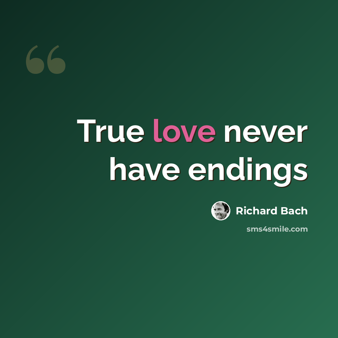“True love never have endings” quote by Richard Bach