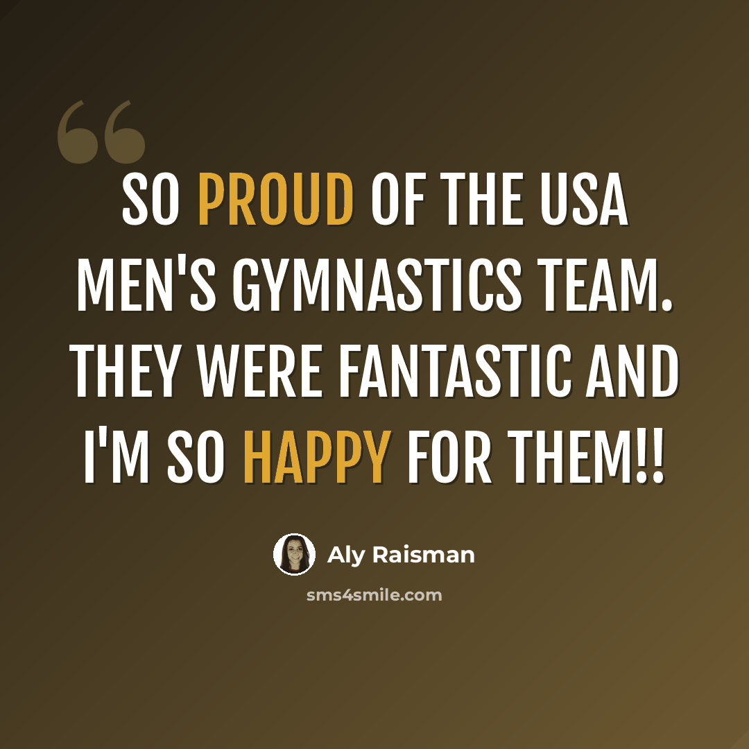 “So proud of the USA men's gymnastics team. They were fantastic and I'm so happy for them!!” quote by Aly Raisman