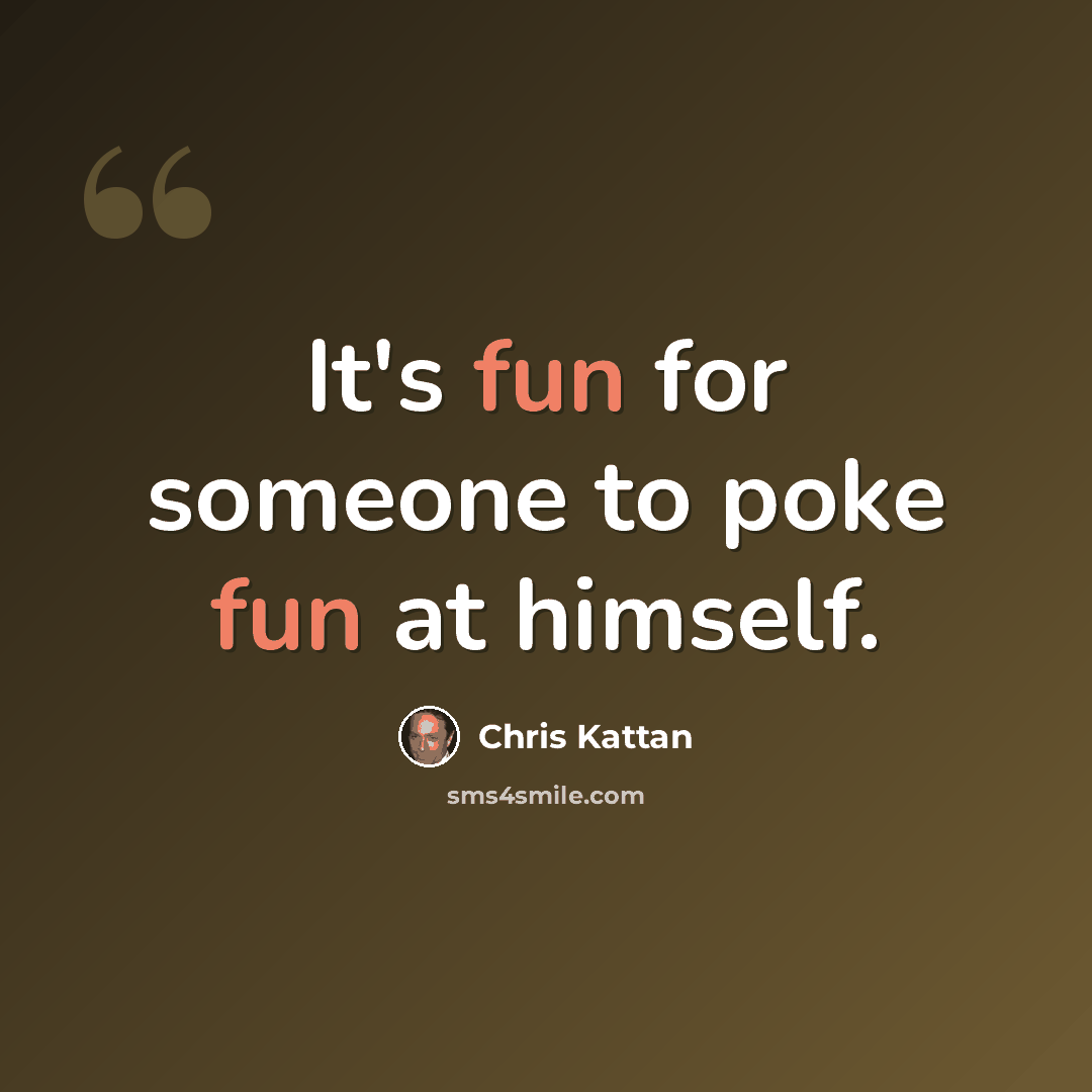 “It's fun for someone to poke fun at himself.” quote by Chris Kattan