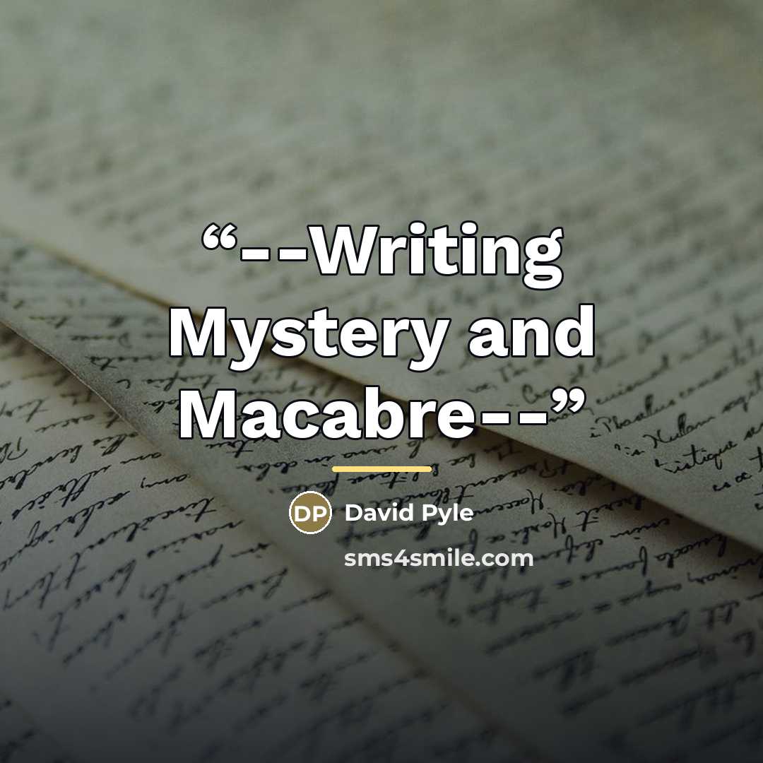 “--Writing Mystery and Macabre--” quote by David Pyle
