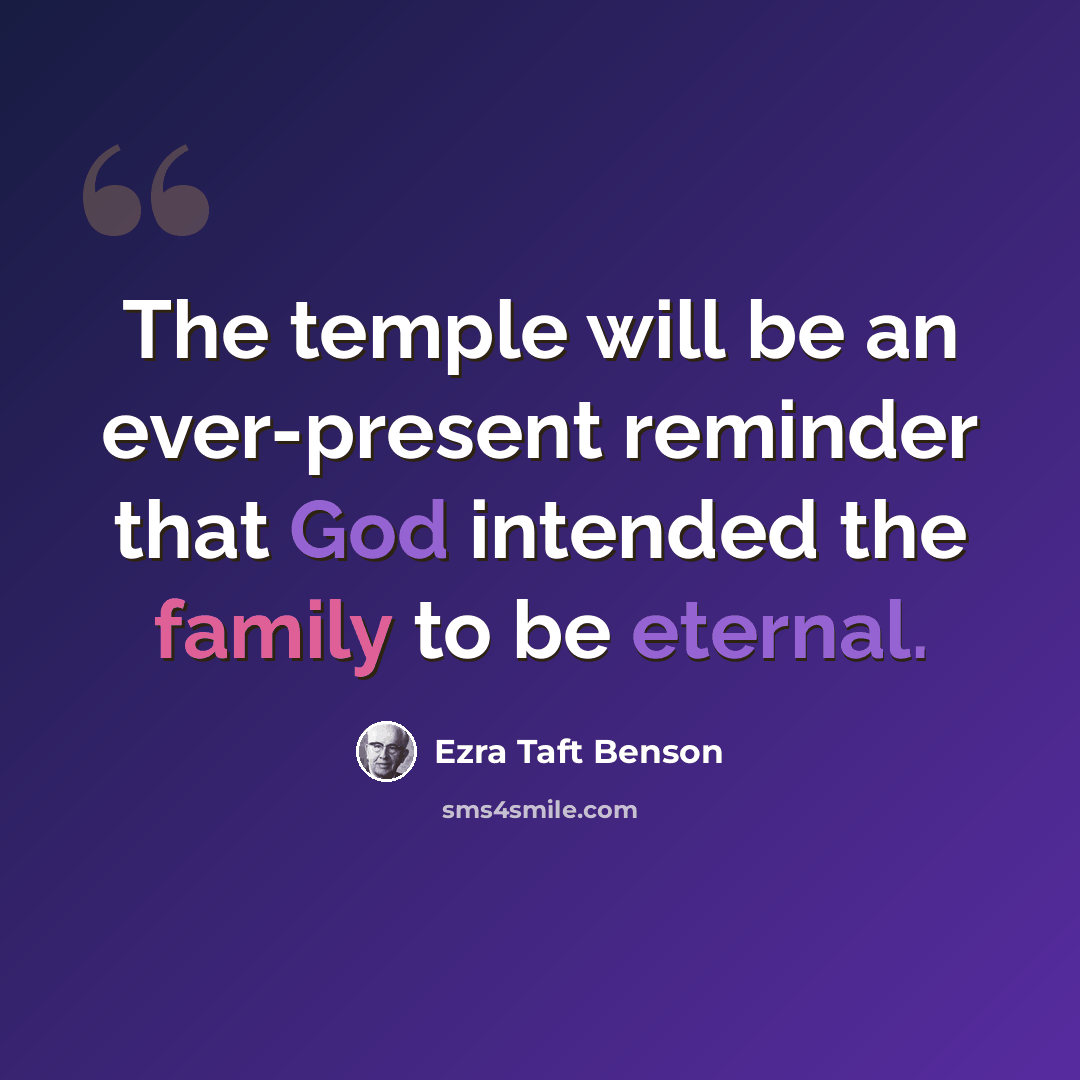 “The temple will be an ever-present reminder that God intended the family to be eternal.” quote by Ezra Taft Benson