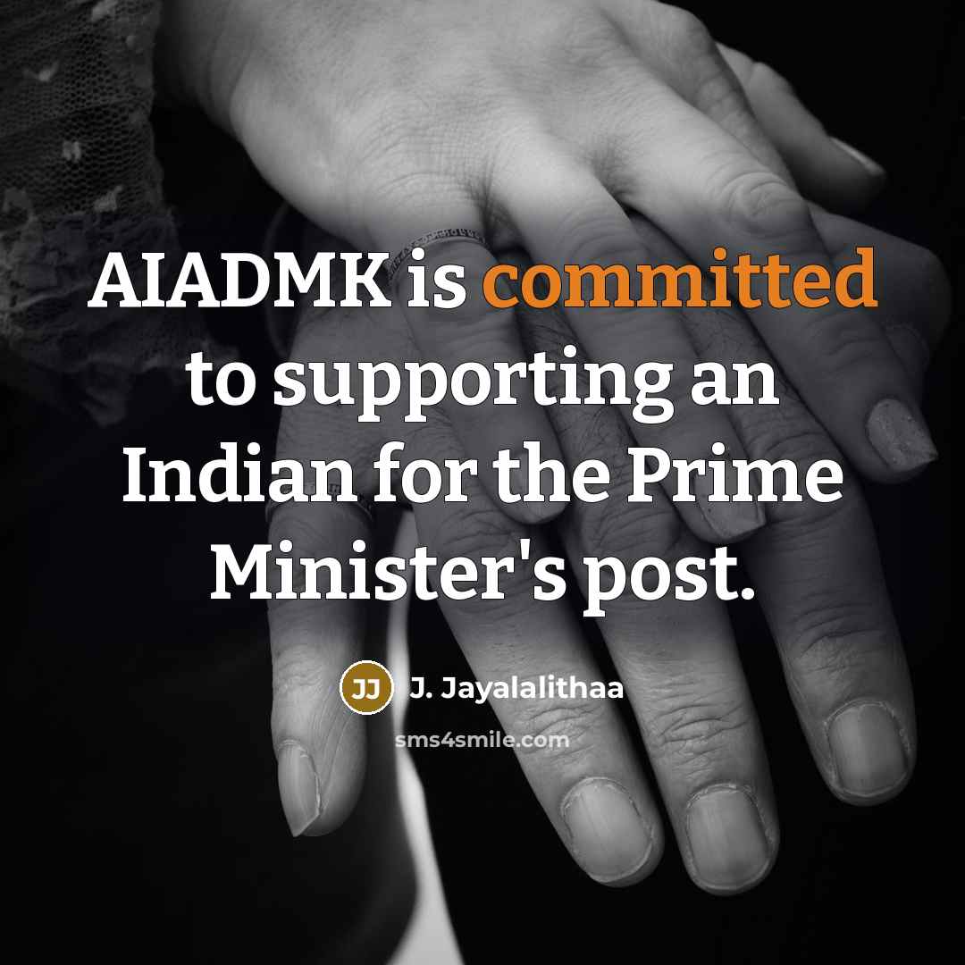 “AIADMK is committed to supporting an Indian for the Prime Minister's post.” quote by J. Jayalalithaa