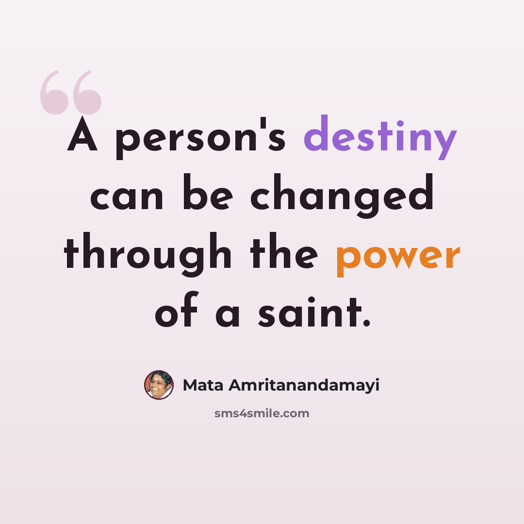 “A person's destiny can be changed through the power of a saint.” quote by Mata Amritanandamayi