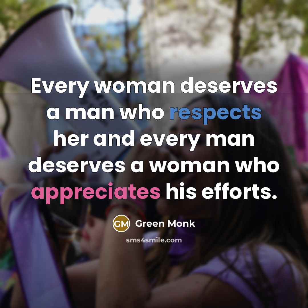 “Every woman deserves a man who respects her and every man deserves a woman who appreciates his efforts.” quote by Green Monk
