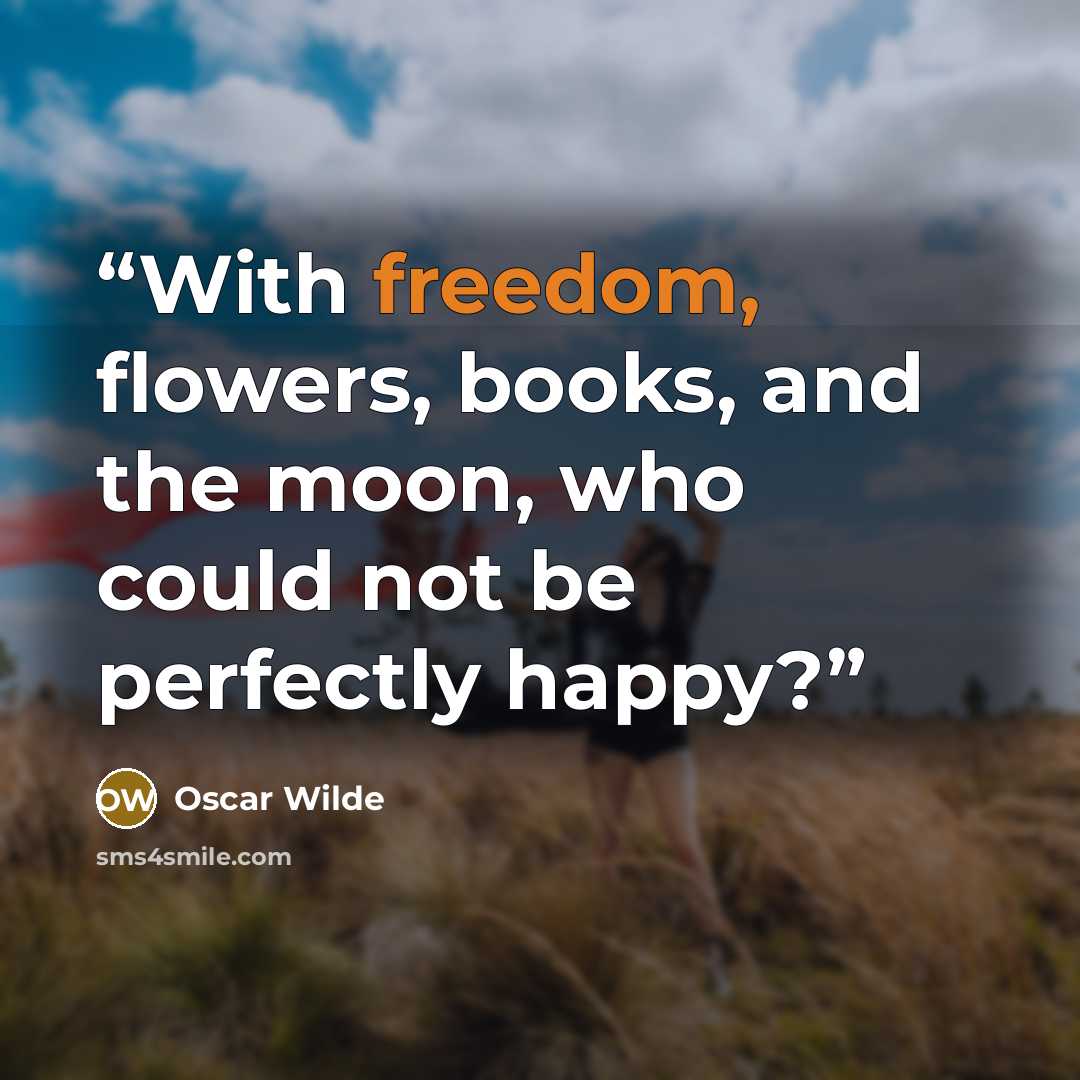 “With freedom, flowers, books, and the moon, who could not be perfectly happy?” quote by Oscar Wilde