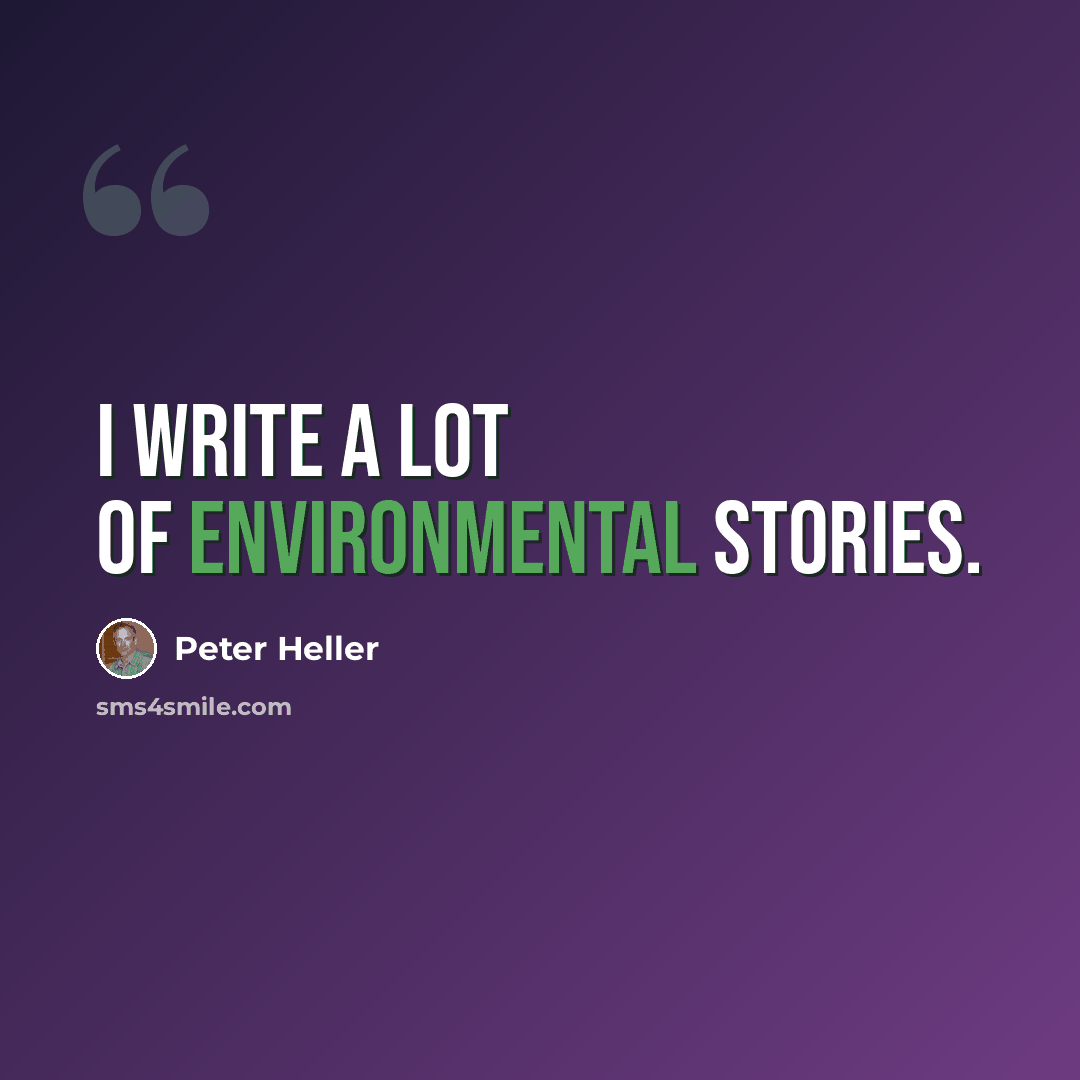 “I write a lot of environmental stories.” quote by Peter Heller