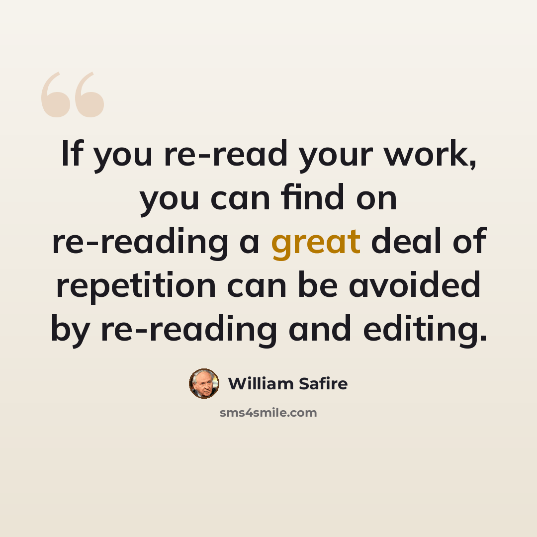 “If you re-read your work, you can find on re-reading a great deal of repetition can be avoided by re-reading and editing.” quote by William Safire