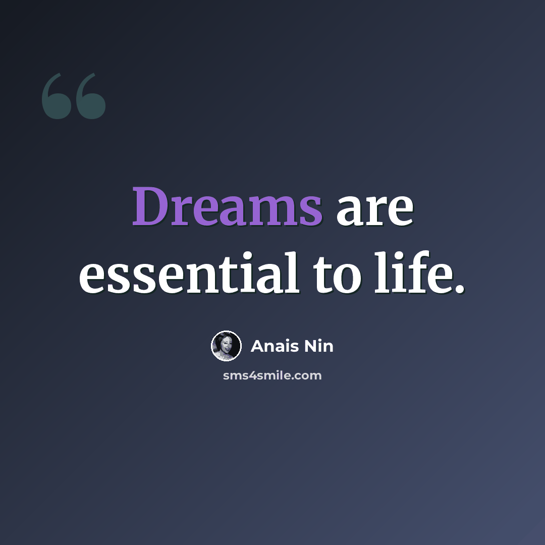 “Dreams are essential to life.” quote by Anais Nin
