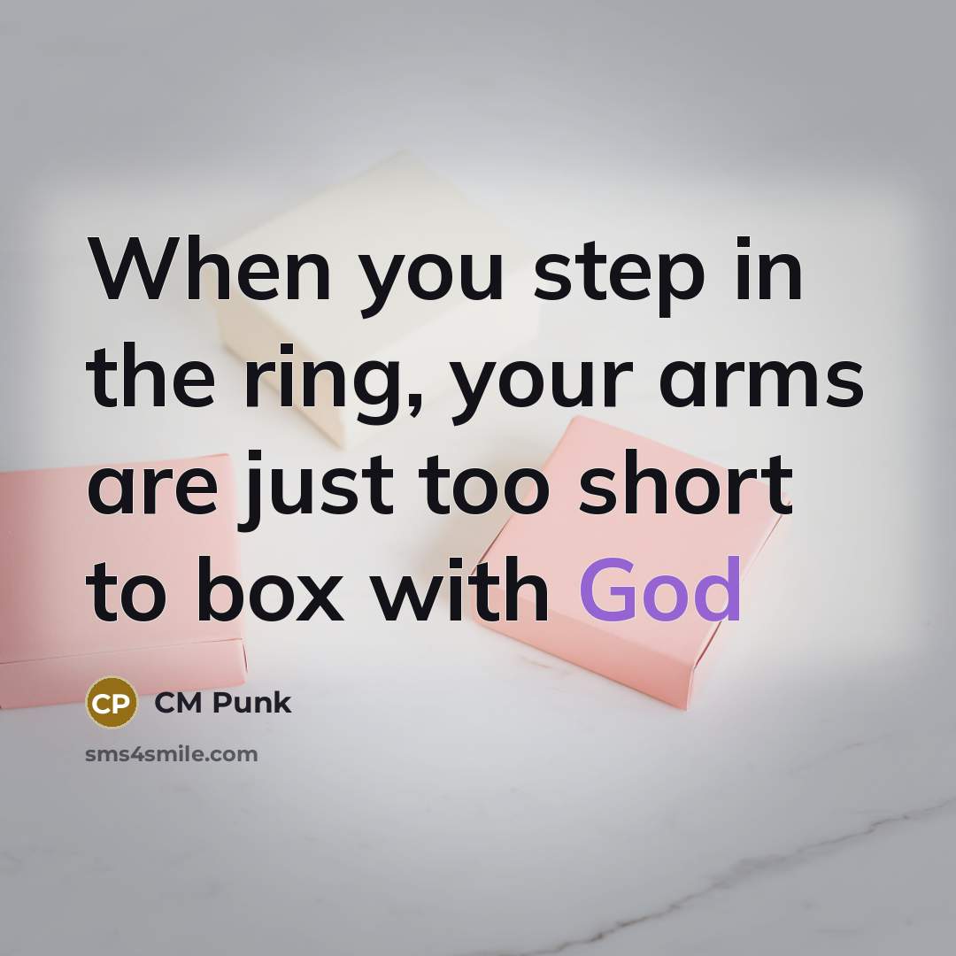 “When you step in the ring, your arms are just too short to box with God” quote by CM Punk