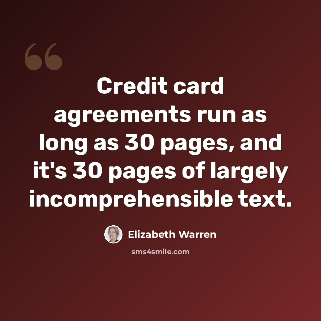 “Credit card agreements run as long as 30 pages, and it's 30 pages of largely incomprehensible text.” quote by Elizabeth Warren