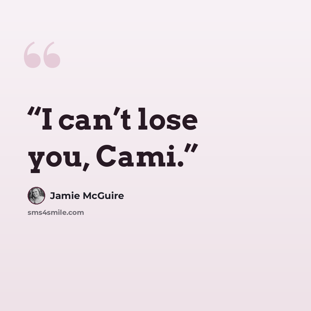 “I can’t lose you, Cami.” quote by Jamie McGuire