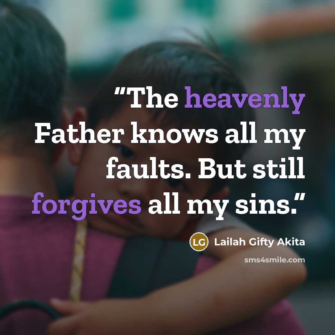 “The heavenly Father knows all my faults. But still forgives all my sins.” quote by Lailah Gifty Akita