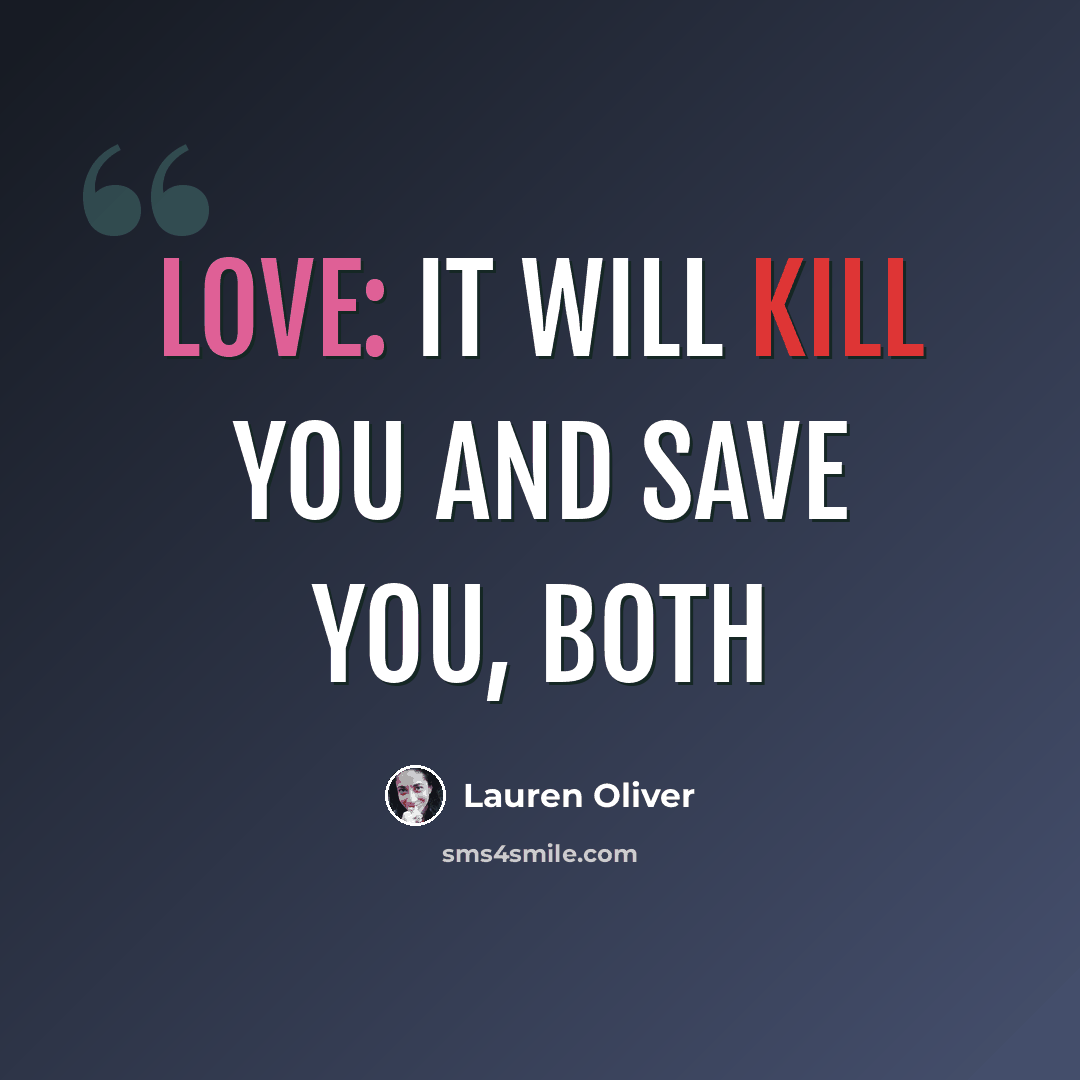 “Love: It will kill you and save you, both” quote by Lauren Oliver